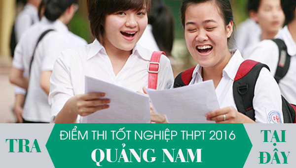 Chính thức công bố điểm thi THPT Quốc Gia cụm thi 41 tỉnh Quảng Nam